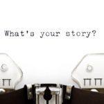 Concept image with What's Your Story printed on an old typewriter