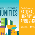 libraries = strong communities; celebration National Library week, April 7 to 13, 2019